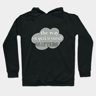 The way you speak to yourself matters Hoodie